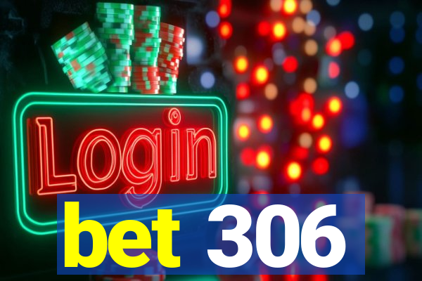 bet 306